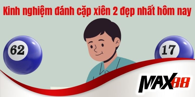 Những lưu ý khi chọn cặp xiên 2 đẹp nhất hôm nay