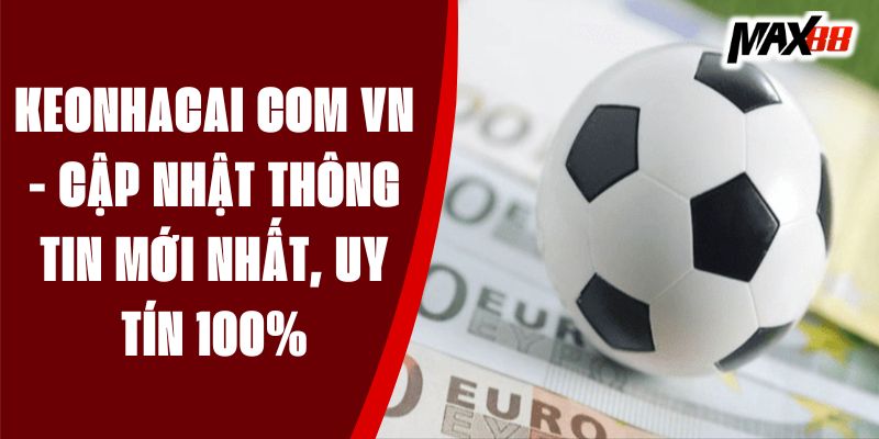 Keonhacai Com VN - Cập Nhật Thông Tin Mới Nhất, Uy Tín 100%