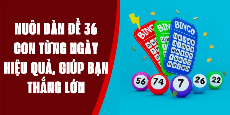 Nuôi Dàn Đề 36 Con Từng Ngày Hiệu Quả, Giúp Bạn Thắng Lớn