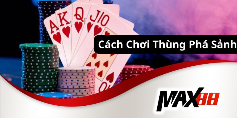 Cách chơi thùng phá sảnh cơ bản cho newbie