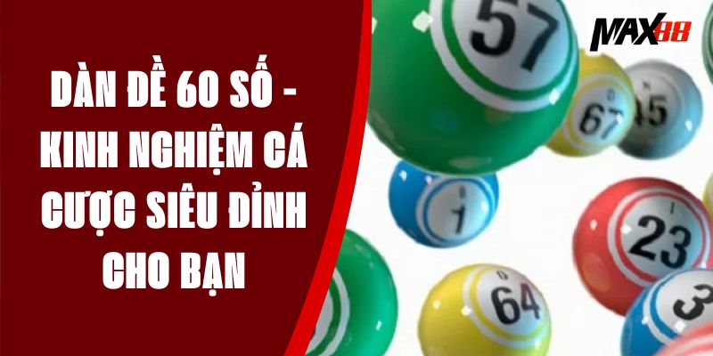 Dàn Đề 60 Số - Kinh Nghiệm Cá Cược Siêu Đỉnh Cho Bạn