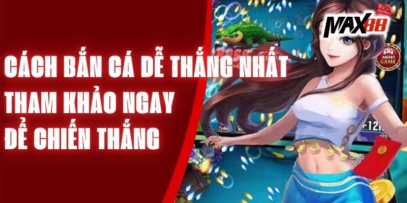 Cách Bắn Cá Dễ Thắng Nhất - Tham Khảo Ngay Để Chiến Thắng