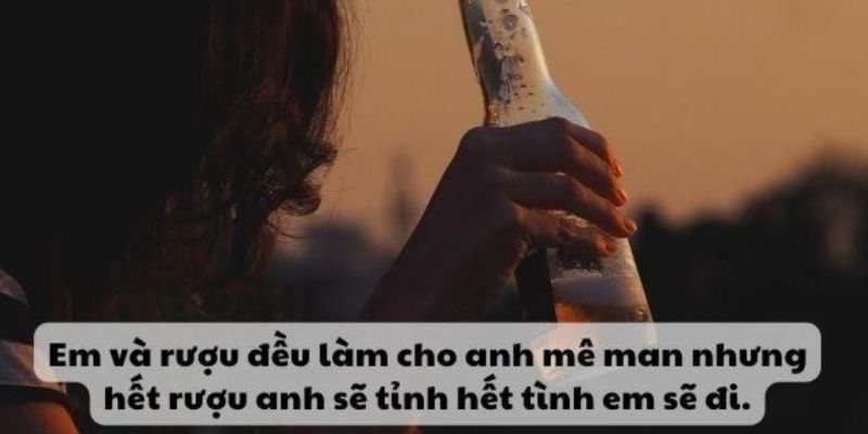 Những Câu STT Hay Về Say Rượu -  Khi Cảm Xúc Được Lên Men