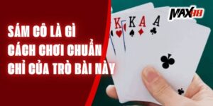 Sám Cô Là Gì - Cách Chơi Chuẩn Chỉ Của Trò Bài Này