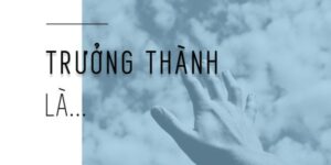 STT Trưởng Thành, Những Câu Quote Hay Về Sự Trưởng Thành