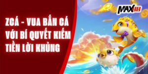 Zcá - Vua Bắn Cá Với Bí Quyết Kiếm Tiền Lời Khủng